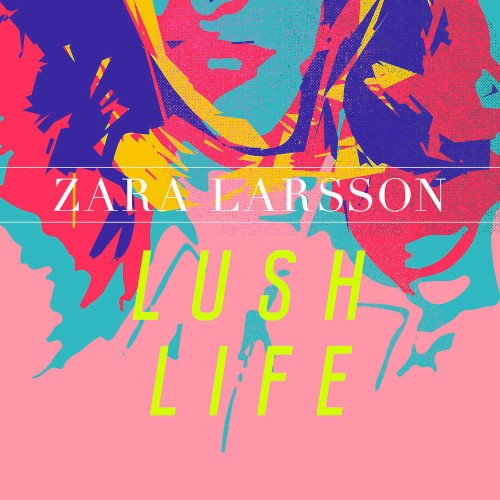 Cover artwork for Lush Life by Zara Larsson